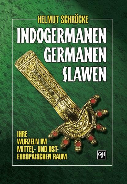 Indogermanen, Germanen, Slawen: Ihre Wurzeln im mittel-osteuropäischen Raum Politics & History