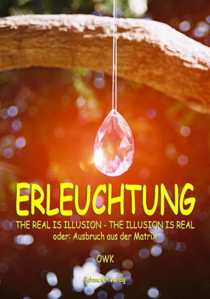 Erleuchtung. The real is illusion - The illusion is real Religion & Esotericism