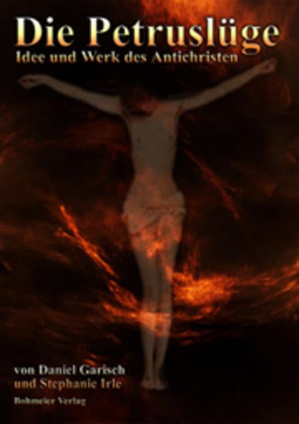 Die Petruslüge - Idee und Werk des Antichristen Religion & Esotericism