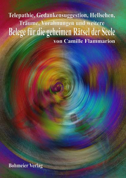 Telepathie, Gedankensuggestion, Hellsehen, Träume, Vorahnungen und weitere Belege für die geheimen Rätsel der Seele Psychology