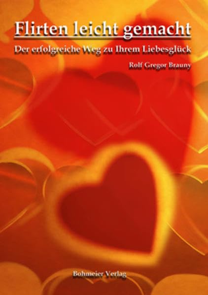 Flirten, leicht gemacht: Der erfolgreiche Weg zu Ihrem Liebesglück Partnership & Love