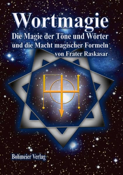 Wortmagie: Magie der Töne und Wörter und die Macht magischer Formeln Religion & Esotericism