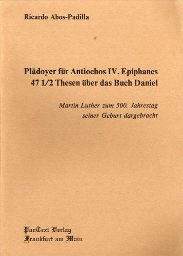 Plädoyer für Antiochos 4. (IV.) Epiphanes - 47 Thesen über das Buch Daniel Books
