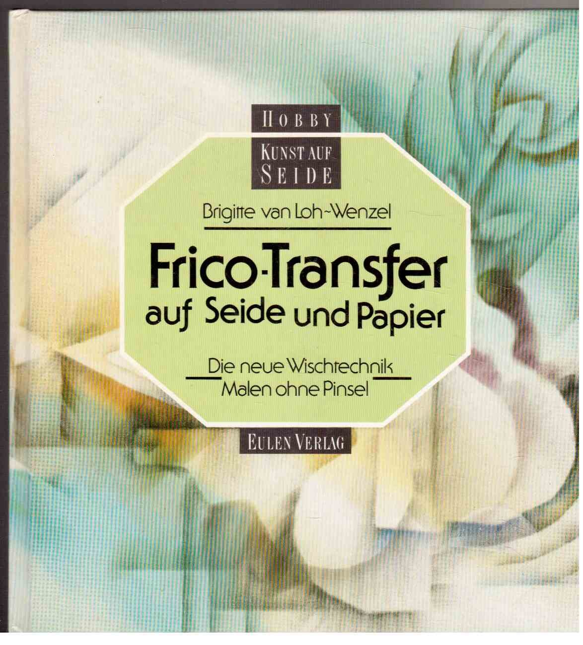 Frico- Transfer auf Seide und Papier. Die neue Wischtechnik - Malen ohne Pinsel Hobbies & Crafts