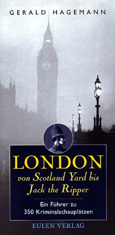 London von Scotland Yard bis Jack the Ripper. Ein Führer zu 350 Kriminalschauplätzen Politics & History