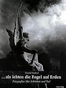 ... als lebten die Engel auf Erden. Fotografien über Schönheit und Tod Photography