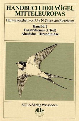 Handbuch der Vögel Mitteleuropas, 14 Bde. in Tl.-Bdn., Reg.-Bd. u. Kompendium, Bd.10/1, Passeriformes: Alaudidae, Hirundinidae Natural Sciences