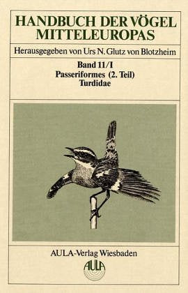 Handbuch der Vögel Mitteleuropas, 14 Bde. in Tl.-Bdn., Reg.-Bd. u. Kompendium, Bd.11/1, Passeriformes: Bd. XI book
