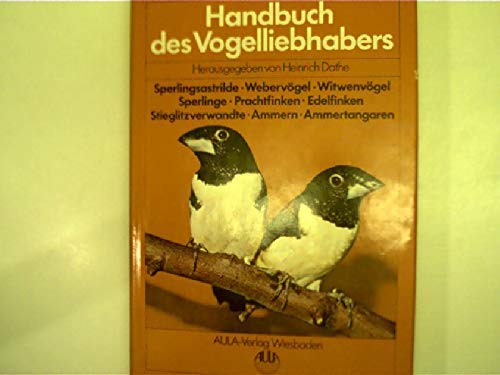 Handbuch des Vogelliebhabers: Ein Leitfaden für Vogelfreunde und Vogelzüchter. Weber-, Witwen und Sperlingsvögel, Prachtfinken, Finkenartige, Ammern und Ammernartige Books