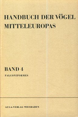 Handbuch der Vögel Mitteleuropas, 14 Bde. in Tl.-Bdn., Reg.-Bd. u. Kompendium, Bd.4, Falconiformes: Falconiformes (Greifvögel) Natural Sciences
