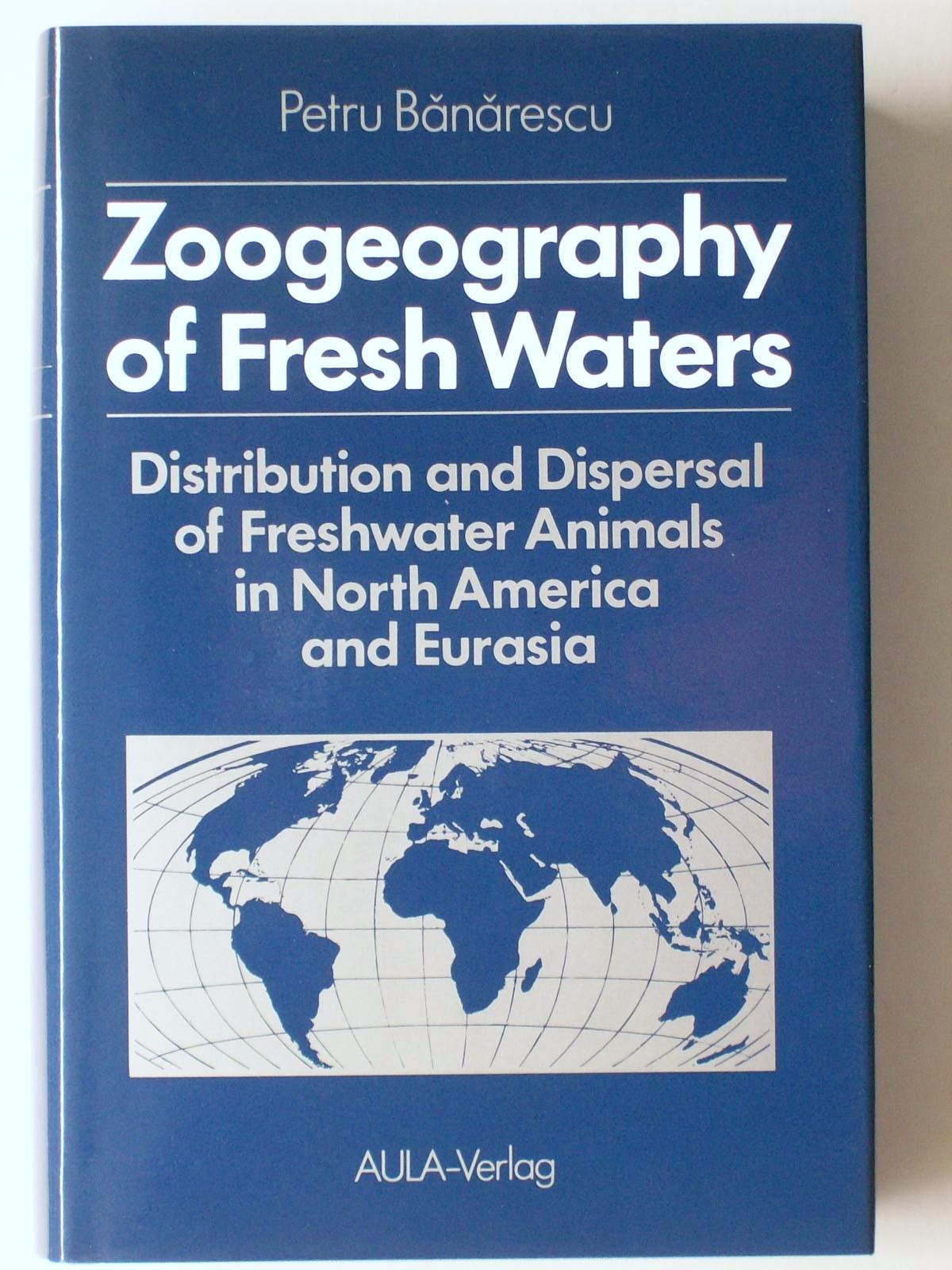 Zoogeography of Fresh Waters: Distribution and Dispersal of Freshwater Animals in North America and Eurasia Natural Sciences