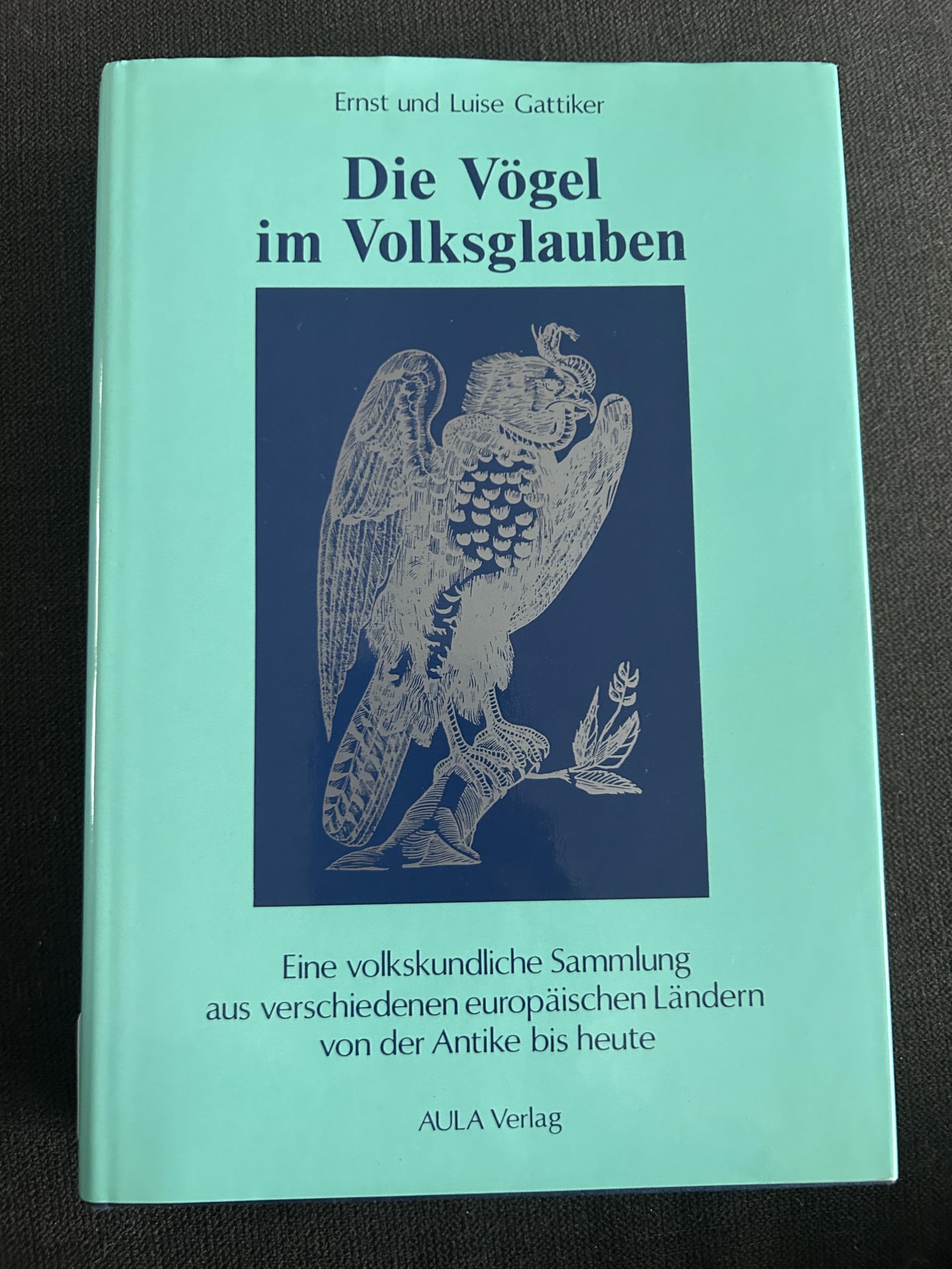 Die Vögel im Volksglauben: Eine volkskundliche Sammlung aus verschiedenen europäischen Ländern von der Antike bis heute General education