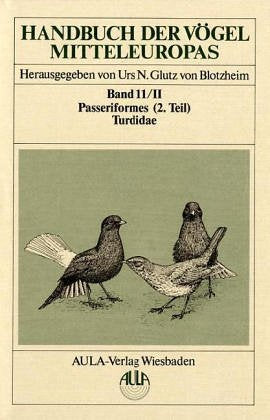 Handbuch der Vögel Mitteleuropas, 14 Bde. in Tl.-Bdn., Reg.-Bd. u. Kompendium, Bd.11/2, Passeriformes: Passeriformes. 2. Teil - Turdidae – Echte Drosseln Natural Sciences
