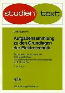 Aufgabensammlung zu den Grundlagen der Elektrotechnik: Studienbuch für Studierende der Elektrotechnik und anderer technischer Studiengänge ab 1. Semester (Studientexte Technik und Elektronik) Business & Technology