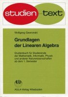 Grundlagen der Linearen Algebra: Studienbuch für Studierende der Mathematik, Informatik, Physik und anderer Naturwissenschaften ab dem 1. Semester (Studientexte Mathematik) Computer Science