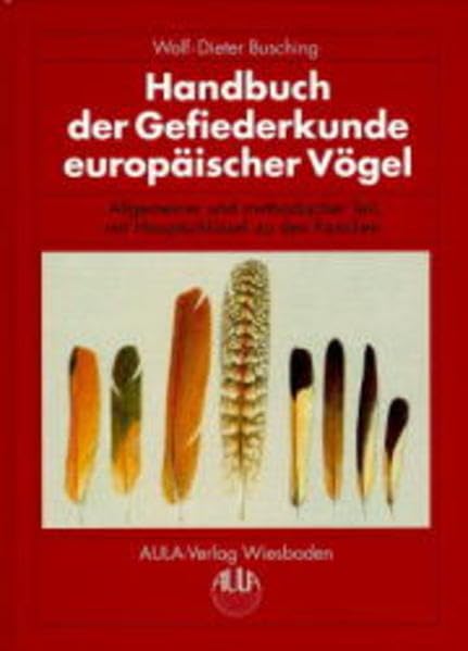 Handbuch der Gefiederkunde europäischer Vögel, in 10 Bdn., Bd.1, Allgemeiner und methodischer Teil, mit Hauptschlüssel zu den Familien: Mit Beitr. v. Manfred Niecke u. Karsten Neumann. Natural Sciences