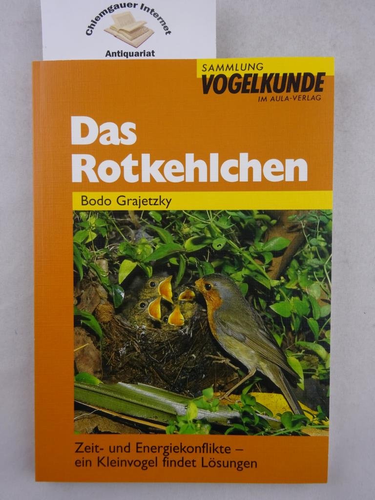 Das Rotkehlchen: Zeit- und Energiekonflikte - ein Kleinvogel sucht nach Lösungen: Zeit- und Energiekonflikte. Ein Kleinvogel findet Lösungen (Sammlung Vogelkunde im AULA-Verlag) Natural Sciences