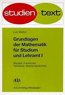 Grundlagen der Mathematik für Studium und Lehramt, Bd.1, Mengen, Funktionen, Teilbarkeit, Wahrscheinlichkeit: Aufgaben u. Lösungswege. Mathematics
