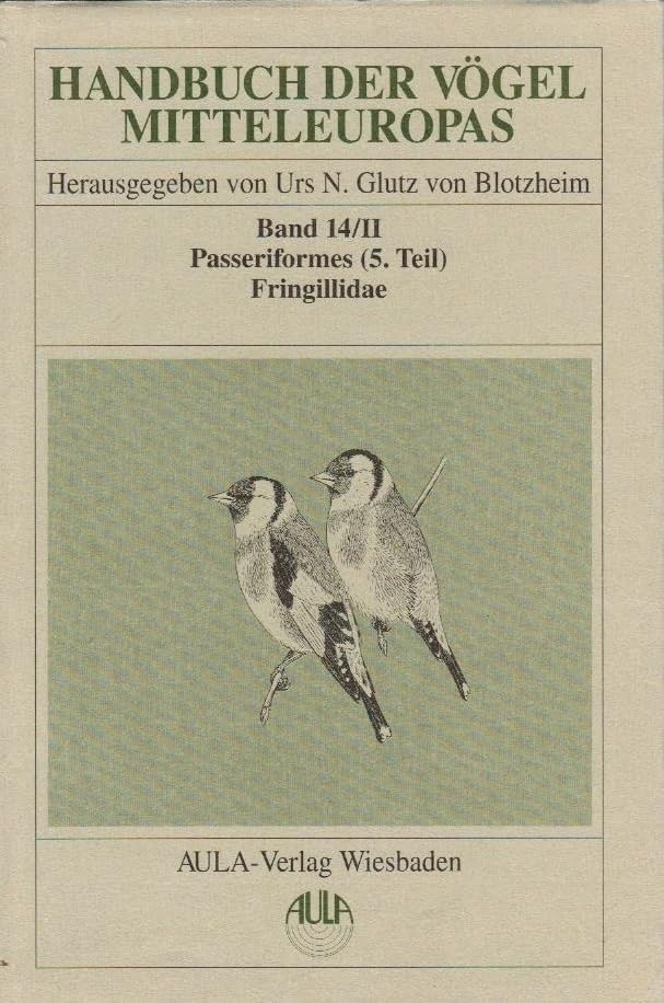 Handbuch der Vögel Mitteleuropas, 14 Bde. in Tl.-Bdn., Reg.-Bd. u. Kompendium, Bd.14/2, Passeriformes: Passeriformes. 5. Teil / Fringillidae - Parulidae Natural Sciences