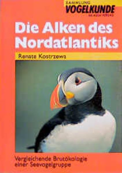 Alken des Nordatlantiks: Vergleichende Brutökologie einer Seevogelgruppe (Sammlung Vogelkunde im AULA-Verlag) Natural Sciences