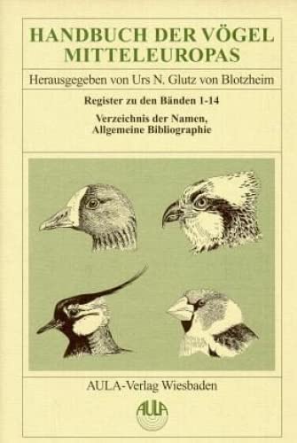 Handbuch der Vögel Mitteleuropas, 14 Bde. in Tl.-Bdn., Reg.-Bd. u. Kompendium, Register zu den Bänden 1-14, Verzeichnis der Namen, Allgemeine Bibliographie Natural Sciences