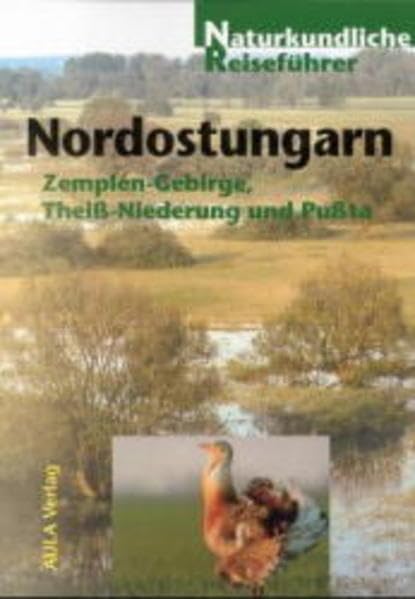 Nordostungarn: Zemplén Gebirge, Theiss-Niederung und Pussta (Naturkundliche Reiseführer) Leisure, Home & Garden