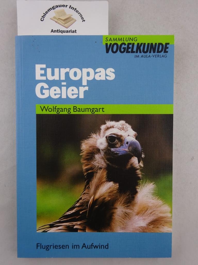 Europas Geier: Flugriesen im Aufwind (Sammlung Vogelkunde im AULA-Verlag) Natural Sciences