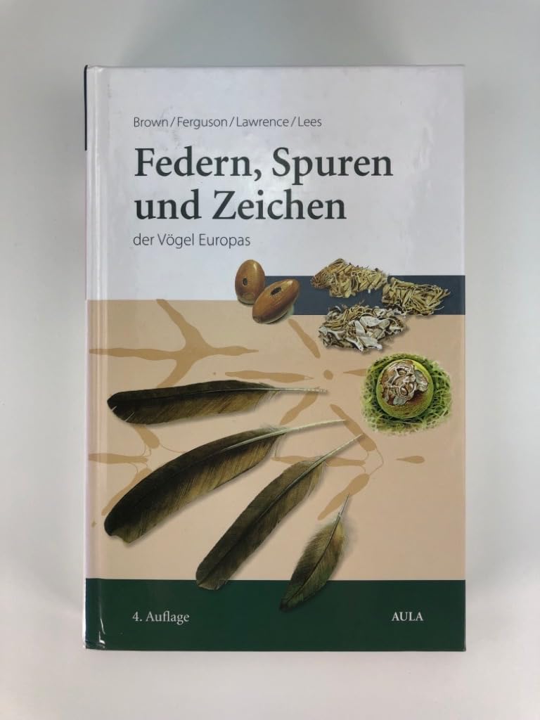 Federn, Spuren und Zeichen der Vögel Europas: Ein Feldführer Natural Sciences