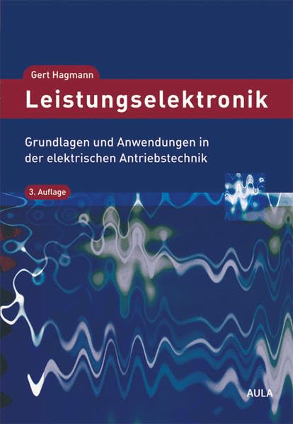 Leistungselektronik: Grundlagen und Anwendungen in der elektrischen Antriebstechnik Business & Technology