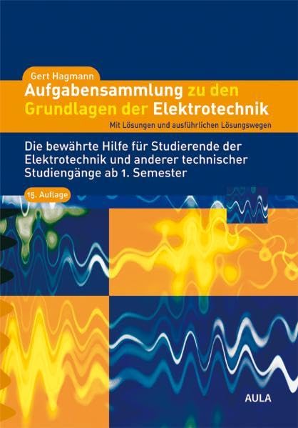 Aufgabensammlung zu den Grundlagen der Elektrotechnik: mit Lösungen und ausführlichen Lösungswegen Business & Technology