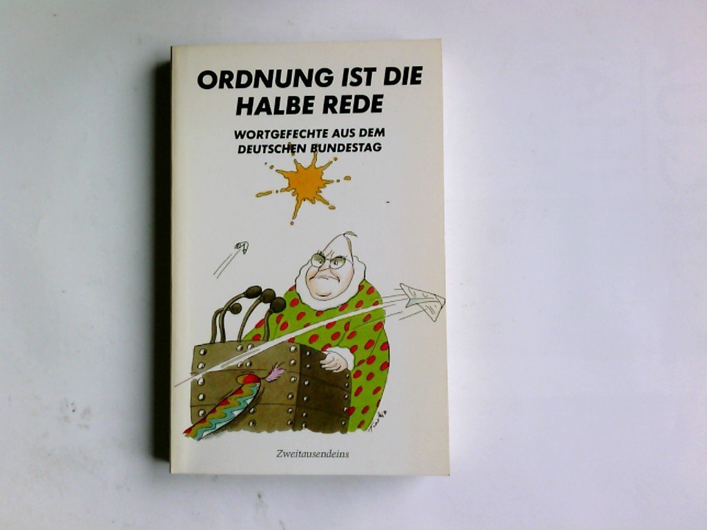 Ordnung ist die halbe Rede : Wortgefechte aus dem Deutschen Bundestag. Books