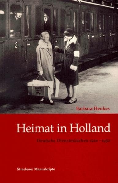Heimat in Holland: Deutsche Dienstmädchen 1920 - 1950 book