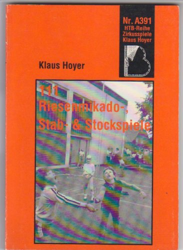 111 Riesenmikado-, Stab- und Stockspiele. Für Psychomotorik, Sportfeste, Schullandheim und Circus Medicine