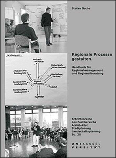 Regionale Prozesse gestalten: Handbuch für Regionalmanagement und Regionalberatung (Schriftenreihe des Fachbereichs Architektur) Business & Technology