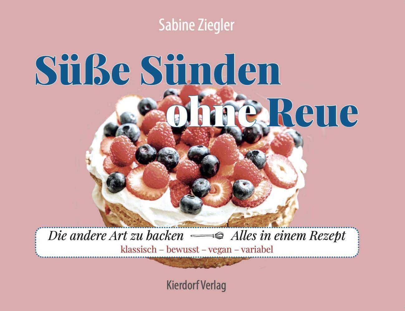 Süsse Sünden ohne Reue: Die andere Art zu backen - alles in einem Rezept: klassisch, bewusst, vegan, variabel Leisure, Home & Garden