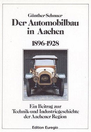 Der Automobilbau in Aachen 1896-1928: Ein Beitrag zur Technik- und Industriegeschichte der Aachener Region: Ein Beitrag zur Technikgeschichte und Industriegeschichte der Aachener Region Politics & History