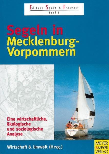 Segeln in Mecklenburg-Vorpommern: Eine wirtschaftliche, ökologische und soziologische Analyse (Edition Sport & Freizeit) Leisure & Fun