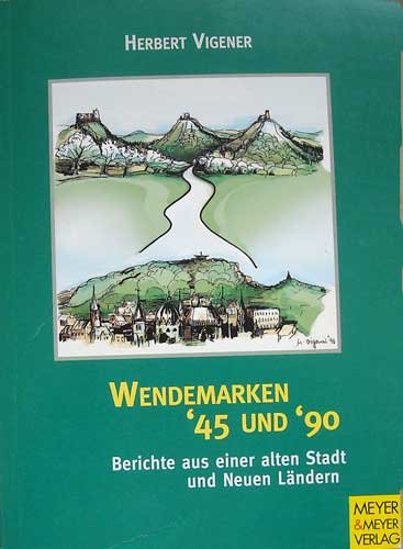 Wendemarken '45 und '90 - Berichte aus einer alten Stadt und neuen Ländern Books
