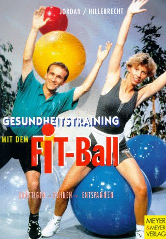 Gesundheitstraining mit dem Fit-Ball. Kräftigen - Dehnen - Entspannen Health, Nutrition & Fitness