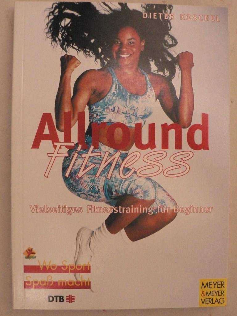Allround-Fitness: Vielseitiges Fitnesstraining für Beginner (Wo Sport Spaß macht) Health, Nutrition & Fitness