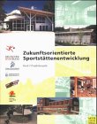 Zukunftsorientierte Sportstättenentwicklung, Bd.2, Ein Orientierungshandbuch für Vereine und Kommunen, Projektbeispiele: Hrsg. v. Landessportbund Hessen Leisure & Fun