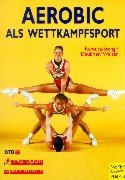 Aerobic als Wettkampfsport: Erfolgreiches Training von Technik und Kondition (Wo Sport Spaß macht) Leisure & Fun