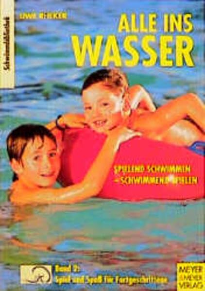 Alle ins Wasser: Spielend schwimmen - schwimmend spielen: Alle ins Wasser, Bd.2, Spiel und Spaß für Fortgeschrittene (Die Schwimmbibliothek) Leisure & Fun