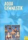 Aqua-Gymnastik - Körper- und Bewegungstraining im Wasser Health, Nutrition & Fitness