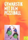 Gymnastik mit dem Pezziball. Übungsprogramme Health, Nutrition & Fitness