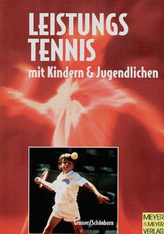 Leistungstennis mit Kindern und Jugendlichen: Der optimale Weg zum Topspieler Books