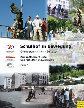 Schulhof in Bewegung: Orientieren - Planen - Gestalten (Zukunftsorientierte Sportstättenentwicklung) Books