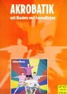 Akrobatik mit Kindern und Jugendlichen. In Schule und Verein Leisure & Fun