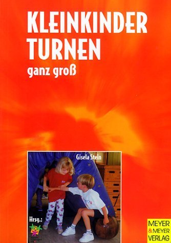 Kleinkinderturnen ganz gross. Drei- bis siebenjährige Kinder erleben Bewegung und Spiel in Verein, Grundschule und Kindergarten Leisure & Fun