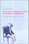 Anleitung zum autogenen Training mit Kindern und Jugendlichen. Ein praktischer Leitfaden für Eltern, Ärzte und Erzieher Lifestyle